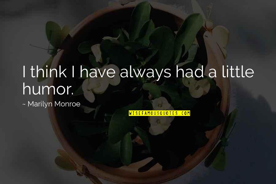 Mazija Sto Quotes By Marilyn Monroe: I think I have always had a little Mazija Sto Quotes By Marilyn Monroe: I think I have always had a little