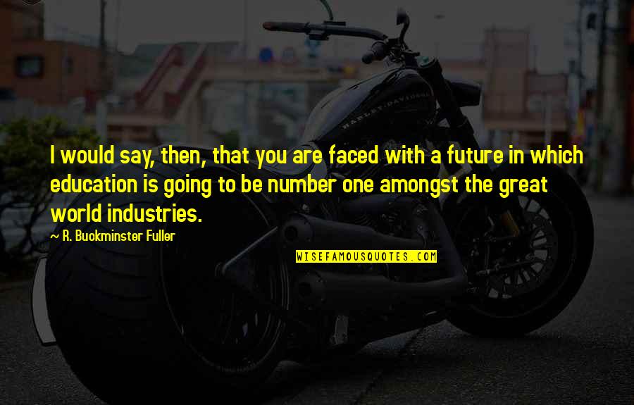 Mazija Sto Quotes By R. Buckminster Fuller: I would say, then, that you are faced Mazija Sto Quotes By R. Buckminster Fuller: I would say, then, that you are faced