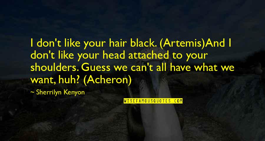 Mazikeen Quotes By Sherrilyn Kenyon: I don't like your hair black. (Artemis)And I Mazikeen Quotes By Sherrilyn Kenyon: I don't like your hair black. (Artemis)And I
