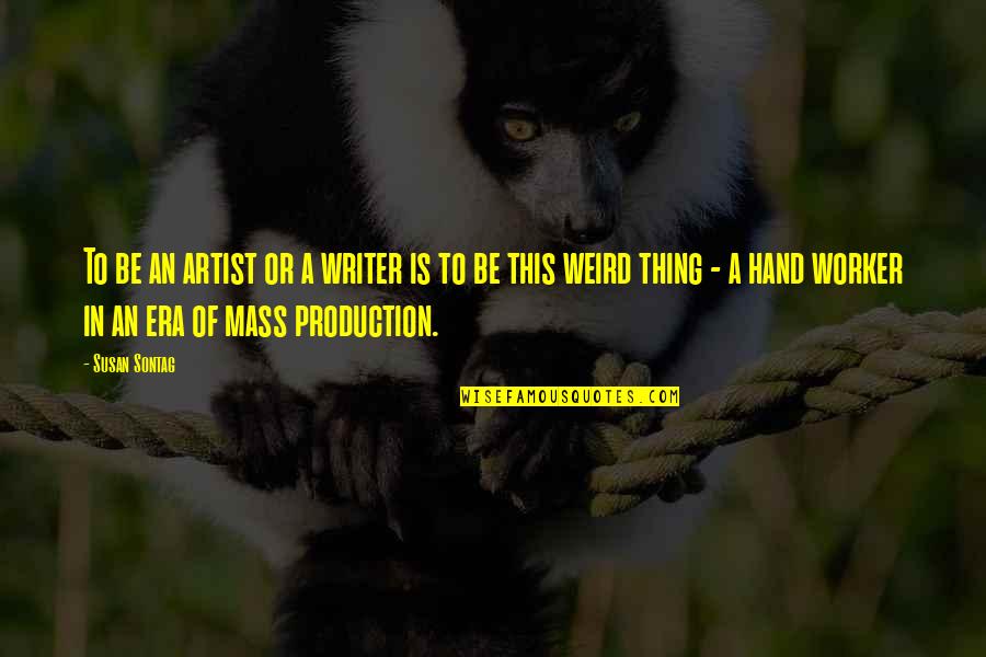 Mazikeen Quotes By Susan Sontag: To be an artist or a writer is