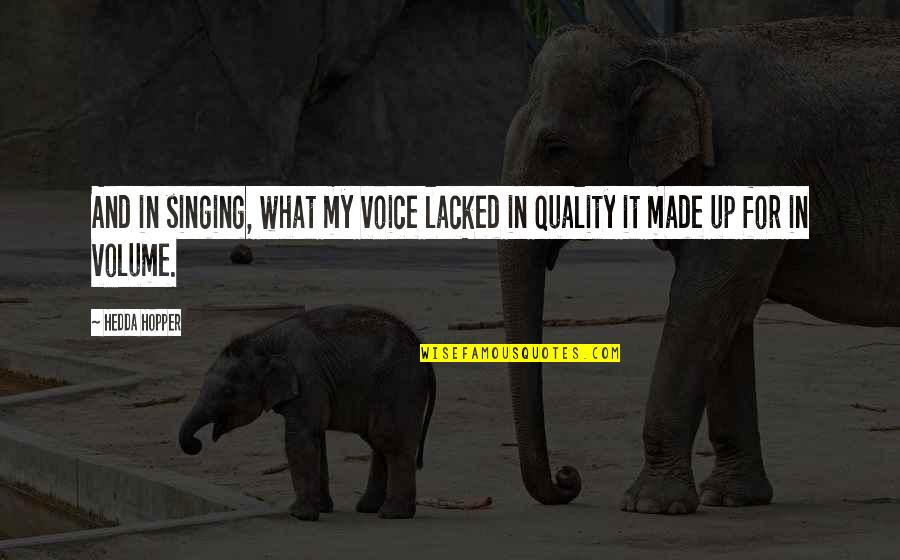 Mazikeen Smith Quotes By Hedda Hopper: And in singing, what my voice lacked in