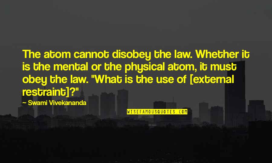 Mazikeen Smith Quotes By Swami Vivekananda: The atom cannot disobey the law. Whether it