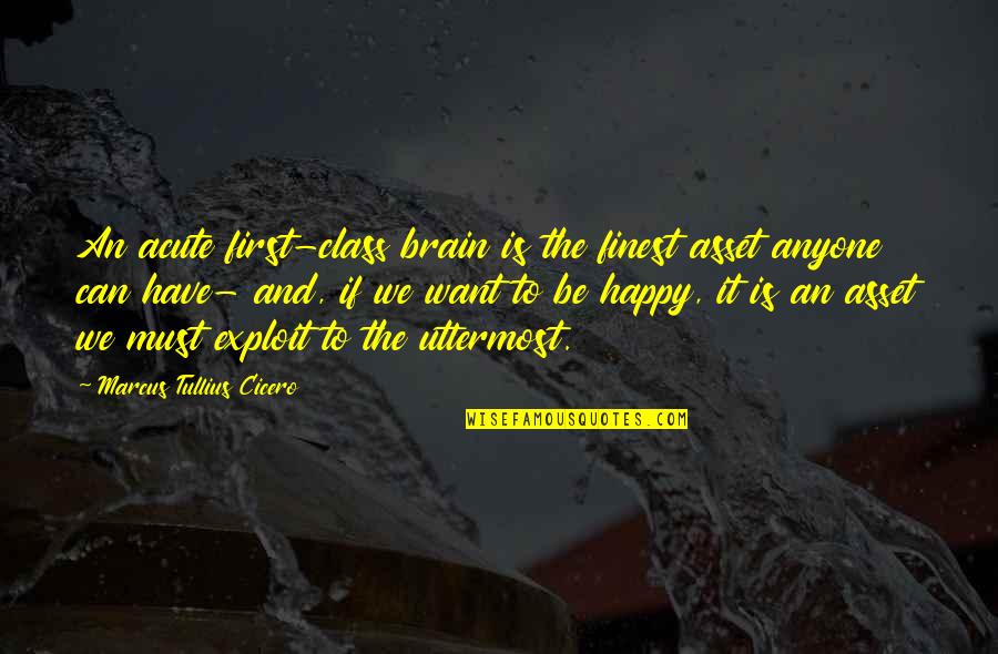 Mazimpaka Hortense Quotes By Marcus Tullius Cicero: An acute first-class brain is the finest asset Mazimpaka Hortense Quotes By Marcus Tullius Cicero: An acute first-class brain is the finest asset
