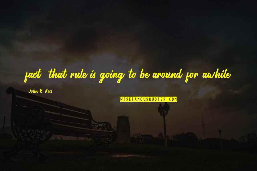 Mazinge Quotes By John R. Kess: fact, that rule is going to be around Mazinge Quotes By John R. Kess: fact, that rule is going to be around