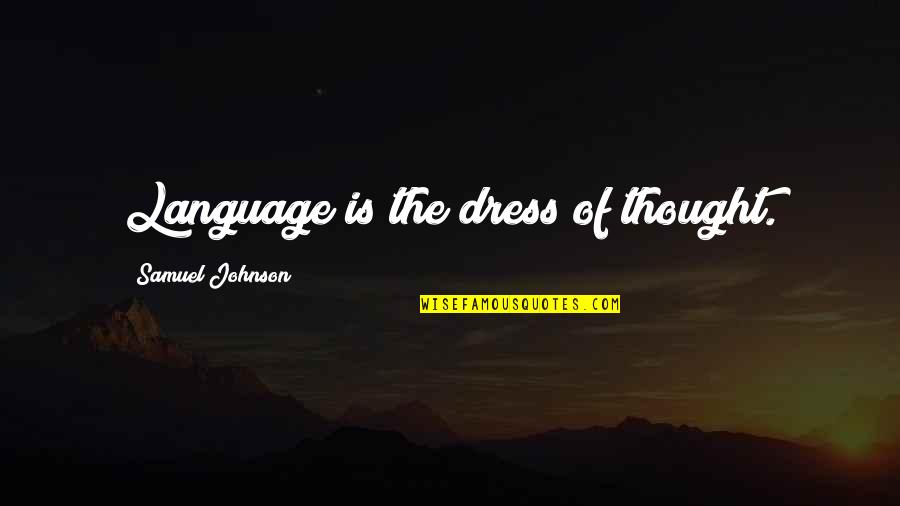 Mazinho Celta Quotes By Samuel Johnson: Language is the dress of thought. Mazinho Celta Quotes By Samuel Johnson: Language is the dress of thought.