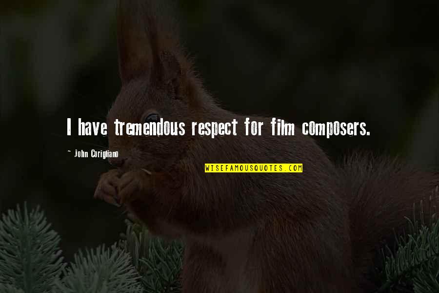 Mazinkaiser Quotes By John Corigliano: I have tremendous respect for film composers.
