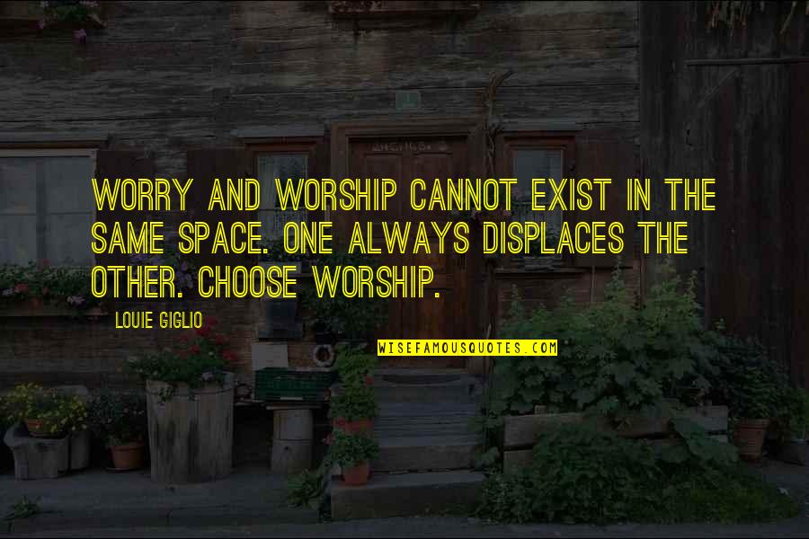 Mazique Daycare Quotes By Louie Giglio: Worry and worship cannot exist in the same Mazique Daycare Quotes By Louie Giglio: Worry and worship cannot exist in the same