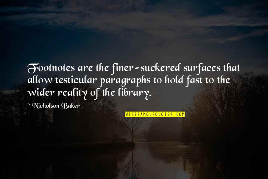 Mazlan Abbas Quotes By Nicholson Baker: Footnotes are the finer-suckered surfaces that allow testicular