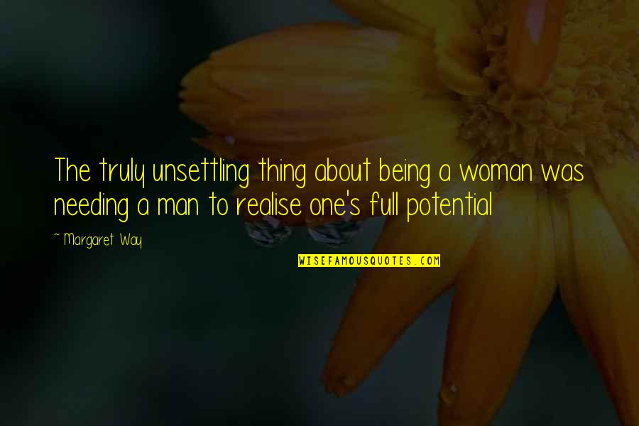 Mazmanyan Manvel Quotes By Margaret Way: The truly unsettling thing about being a woman Mazmanyan Manvel Quotes By Margaret Way: The truly unsettling thing about being a woman