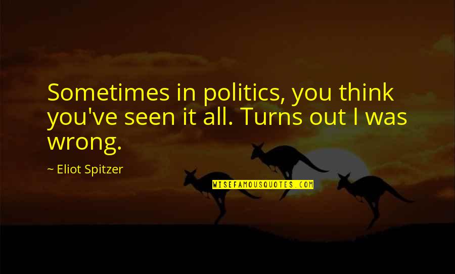 Mazmorras Y Quotes By Eliot Spitzer: Sometimes in politics, you think you've seen it
