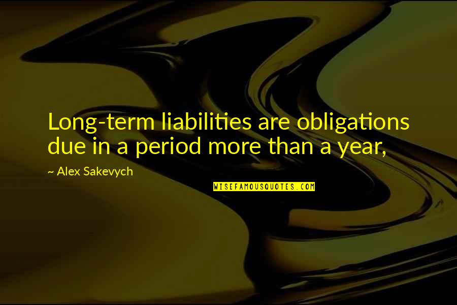 Mazola Montana Quotes By Alex Sakevych: Long-term liabilities are obligations due in a period