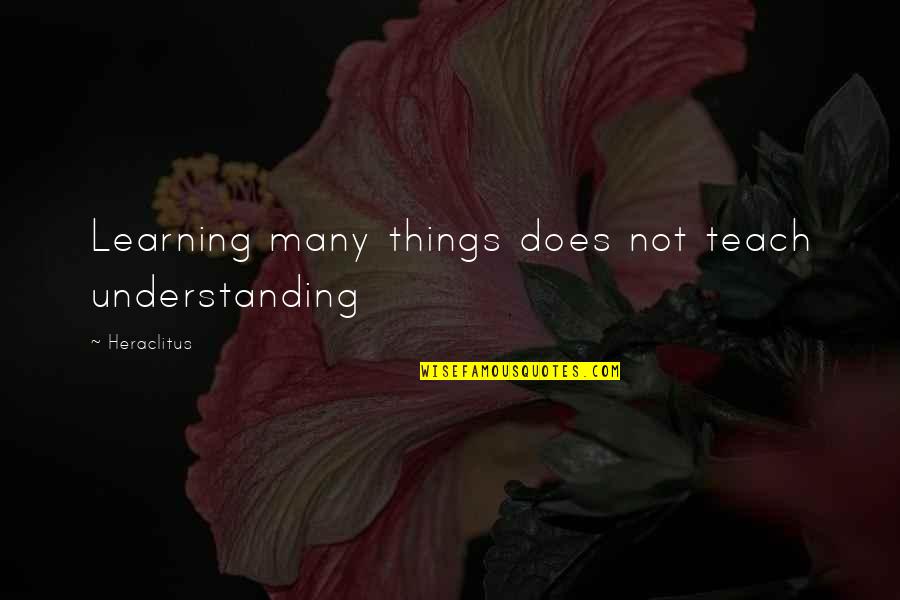 Mazomanie's Quotes By Heraclitus: Learning many things does not teach understanding