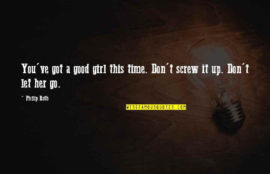 Mazotti Quotes By Philip Roth: You've got a good girl this time. Don't