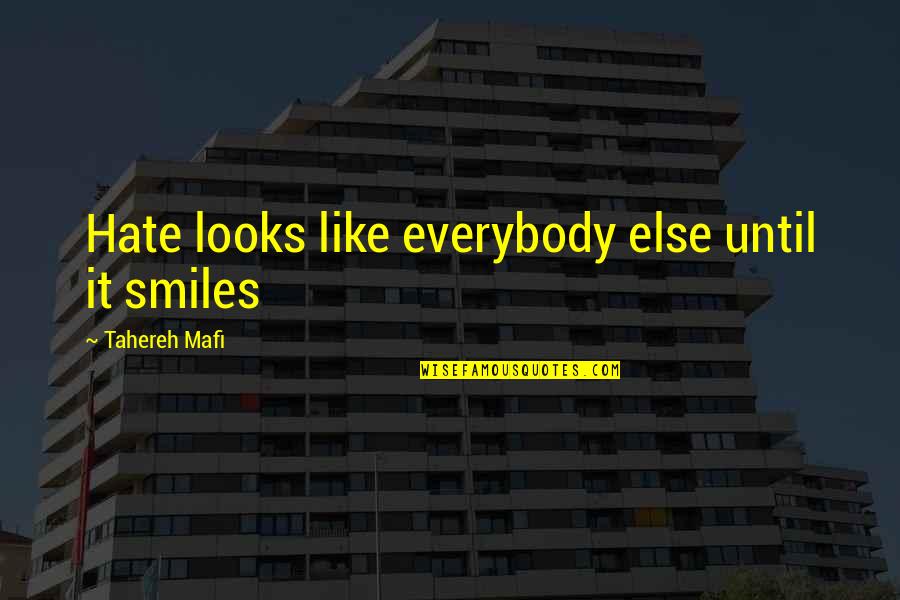 Mazotti Quotes By Tahereh Mafi: Hate looks like everybody else until it smiles Mazotti Quotes By Tahereh Mafi: Hate looks like everybody else until it smiles