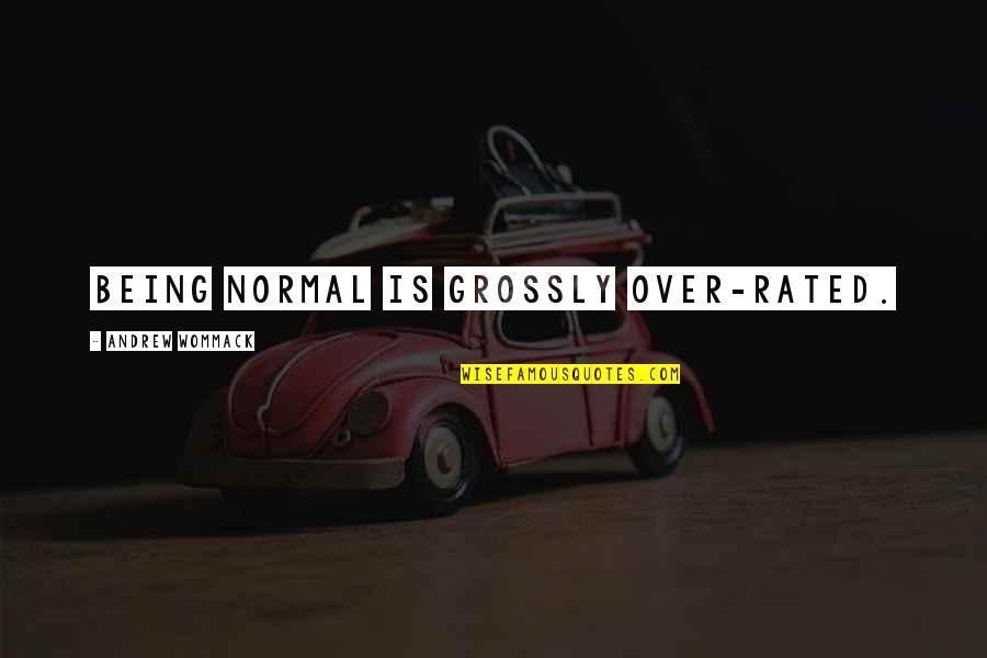 Mazoyeres Quotes By Andrew Wommack: Being normal is grossly over-rated. Mazoyeres Quotes By Andrew Wommack: Being normal is grossly over-rated.
