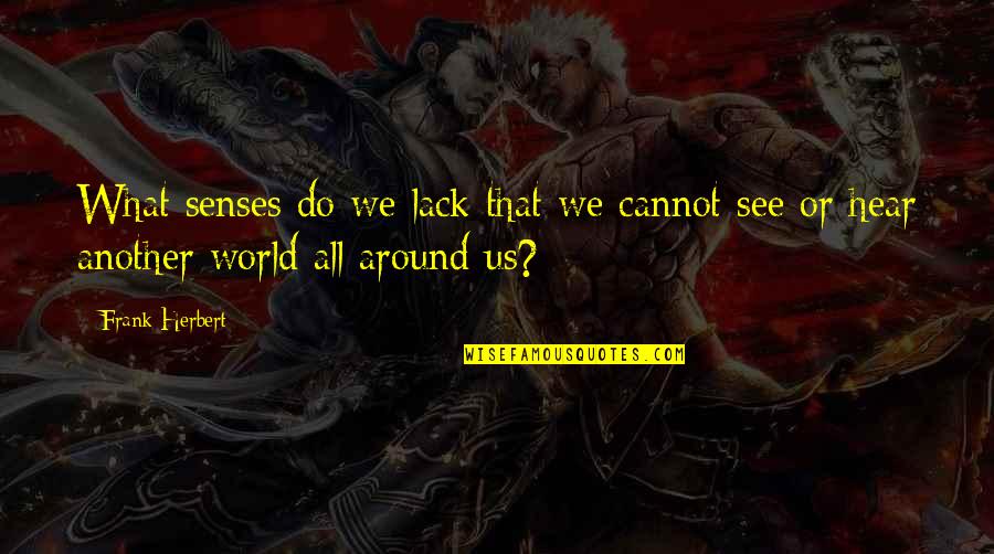 Mazoyeres Quotes By Frank Herbert: What senses do we lack that we cannot