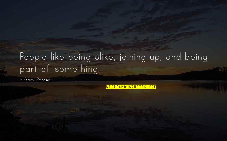 Mazoyeres Quotes By Gary Panter: People like being alike, joining up, and being