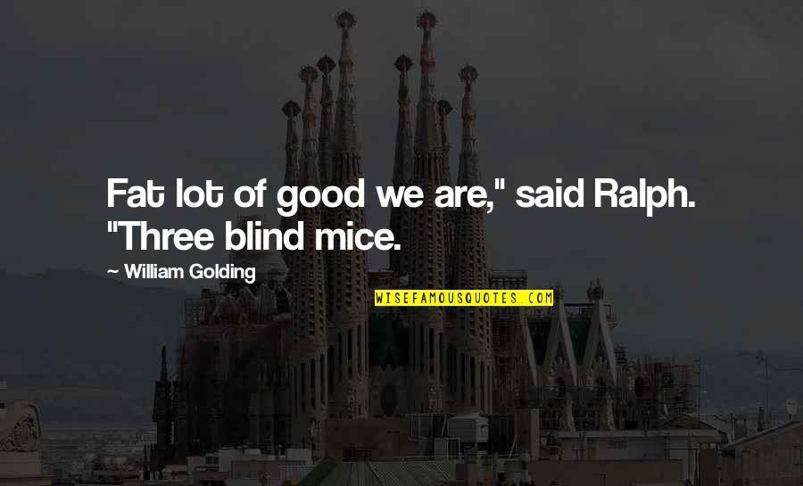 Mazoyeres Quotes By William Golding: Fat lot of good we are," said Ralph. Mazoyeres Quotes By William Golding: Fat lot of good we are," said Ralph.