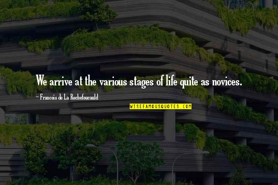 Mazreku Family Quotes By Francois De La Rochefoucauld: We arrive at the various stages of life