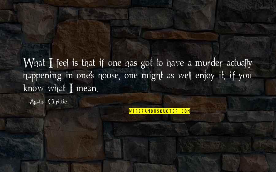 Mazuma Quotes By Agatha Christie: What I feel is that if one has Mazuma Quotes By Agatha Christie: What I feel is that if one has