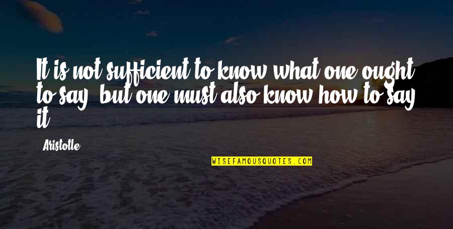 Mazumdar Quotes By Aristotle.: It is not sufficient to know what one