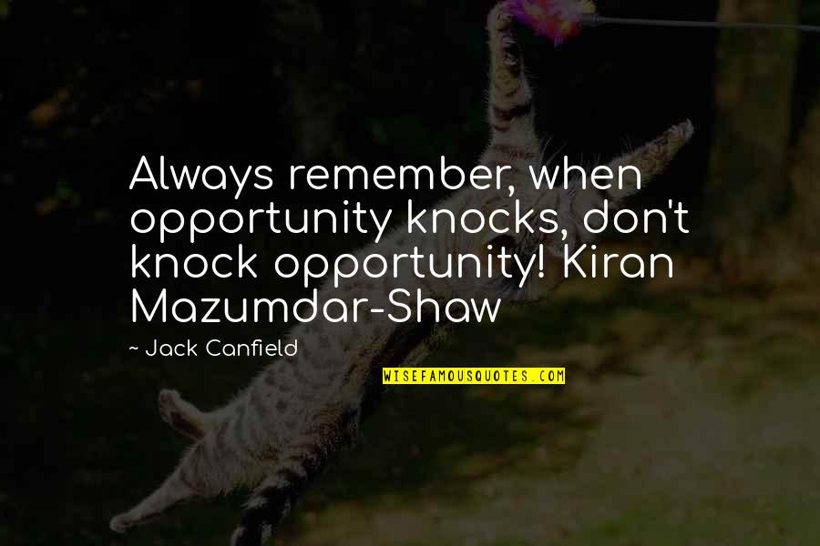 Mazumdar Quotes By Jack Canfield: Always remember, when opportunity knocks, don't knock opportunity!
