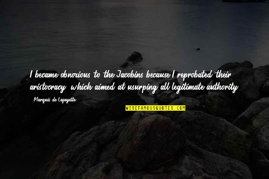 Mazumdar Ranbir Quotes By Marquis De Lafayette: I became obnoxious to the Jacobins because I Mazumdar Ranbir Quotes By Marquis De Lafayette: I became obnoxious to the Jacobins because I