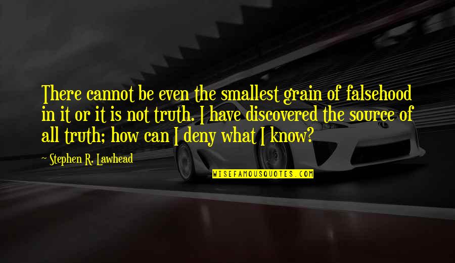 Mazumdar Shaw Famous Quotes By Stephen R. Lawhead: There cannot be even the smallest grain of Mazumdar Shaw Famous Quotes By Stephen R. Lawhead: There cannot be even the smallest grain of