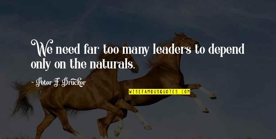 Mazungumzo Kuhusu Quotes By Peter F. Drucker: We need far too many leaders to depend Mazungumzo Kuhusu Quotes By Peter F. Drucker: We need far too many leaders to depend