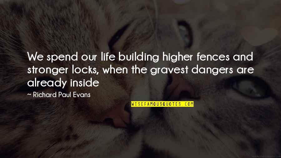 Mazungumzo Kuhusu Quotes By Richard Paul Evans: We spend our life building higher fences and Mazungumzo Kuhusu Quotes By Richard Paul Evans: We spend our life building higher fences and