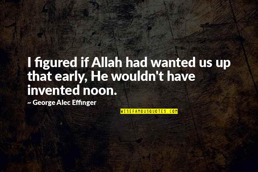 Mazuranic Ivan Quotes By George Alec Effinger: I figured if Allah had wanted us up
