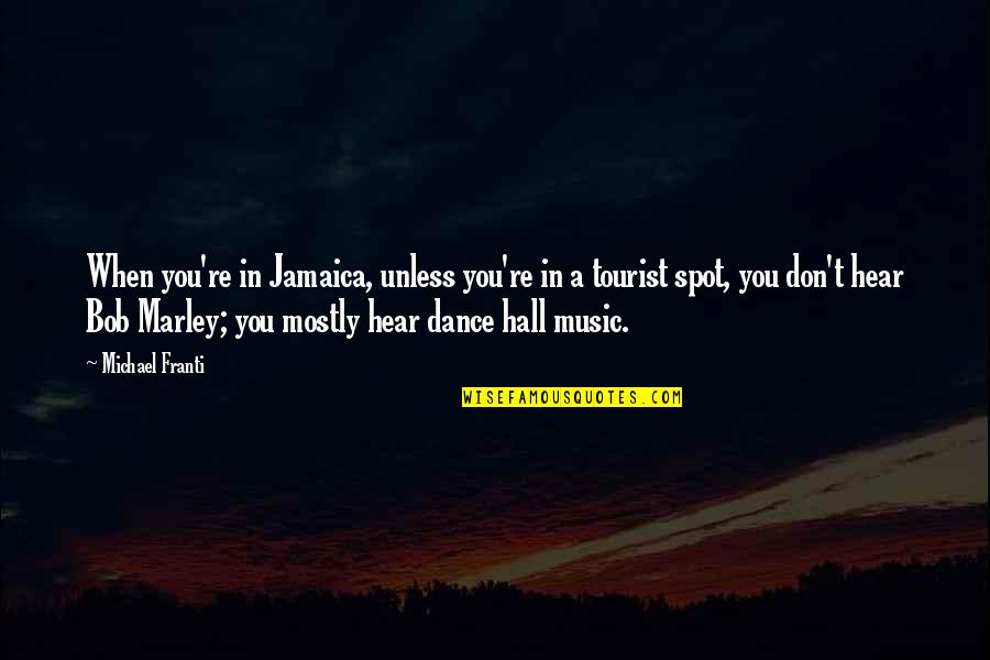 Mazurenko Quotes By Michael Franti: When you're in Jamaica, unless you're in a Mazurenko Quotes By Michael Franti: When you're in Jamaica, unless you're in a