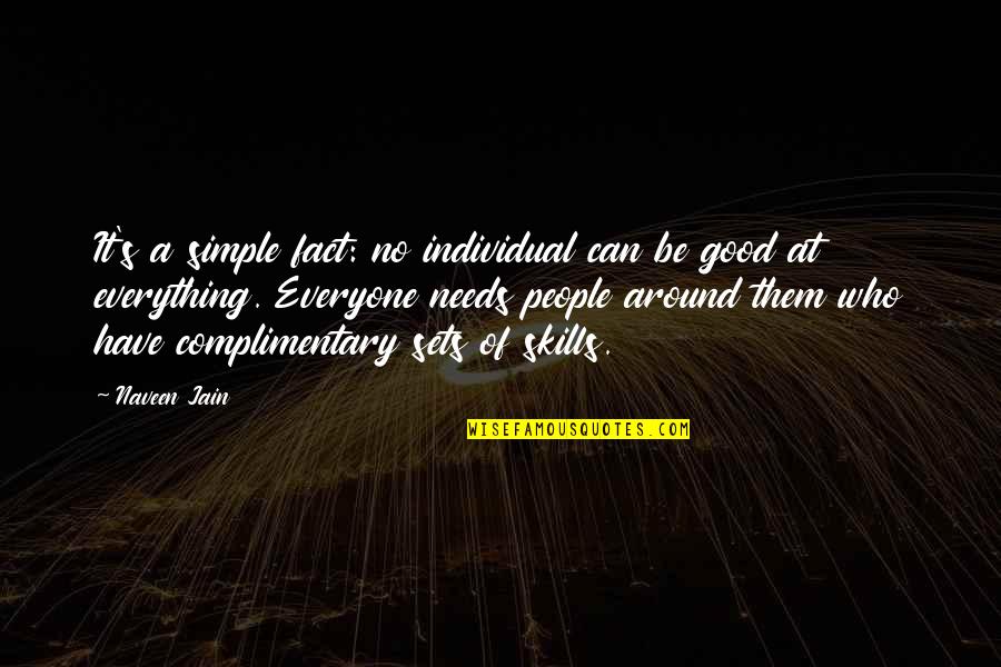 Mazuri Mini Quotes By Naveen Jain: It's a simple fact: no individual can be Mazuri Mini Quotes By Naveen Jain: It's a simple fact: no individual can be