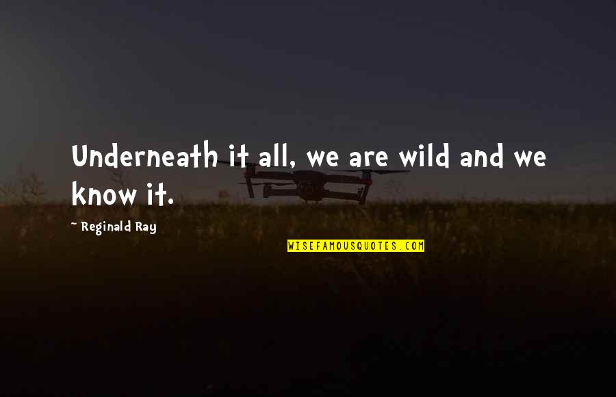Mazuri Mini Quotes By Reginald Ray: Underneath it all, we are wild and we Mazuri Mini Quotes By Reginald Ray: Underneath it all, we are wild and we