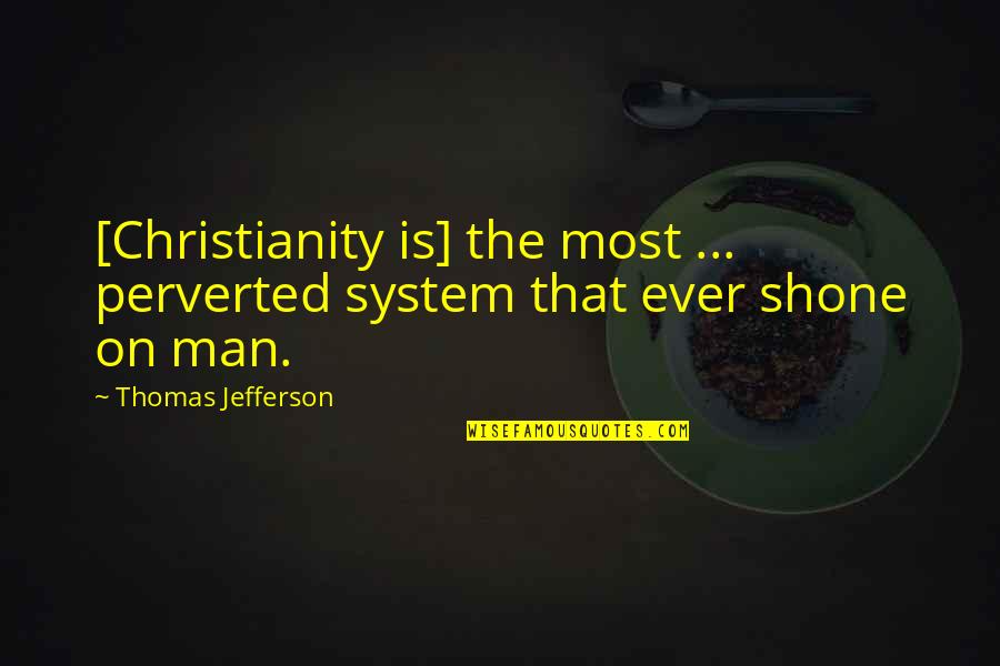 Mazuri Mini Quotes By Thomas Jefferson: [Christianity is] the most ... perverted system that