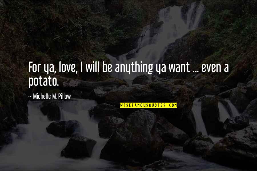 Mazurka Choro Quotes By Michelle M. Pillow: For ya, love, I will be anything ya