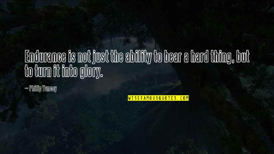 Mazurkiewicz Construction Quotes By Philip Yancey: Endurance is not just the ability to bear