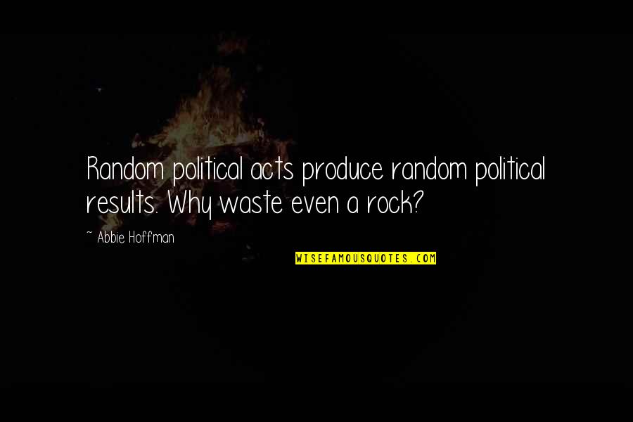 Mazwi Legend Quotes By Abbie Hoffman: Random political acts produce random political results. Why