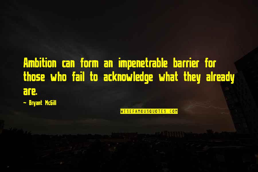 Mazzaferro Pesca Quotes By Bryant McGill: Ambition can form an impenetrable barrier for those