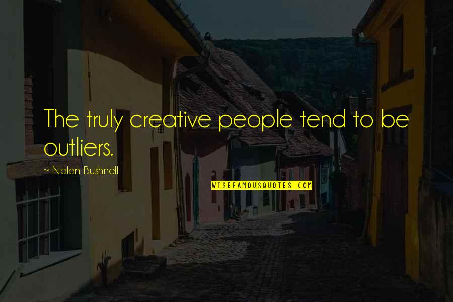Mazzanti Automobili Quotes By Nolan Bushnell: The truly creative people tend to be outliers. Mazzanti Automobili Quotes By Nolan Bushnell: The truly creative people tend to be outliers.