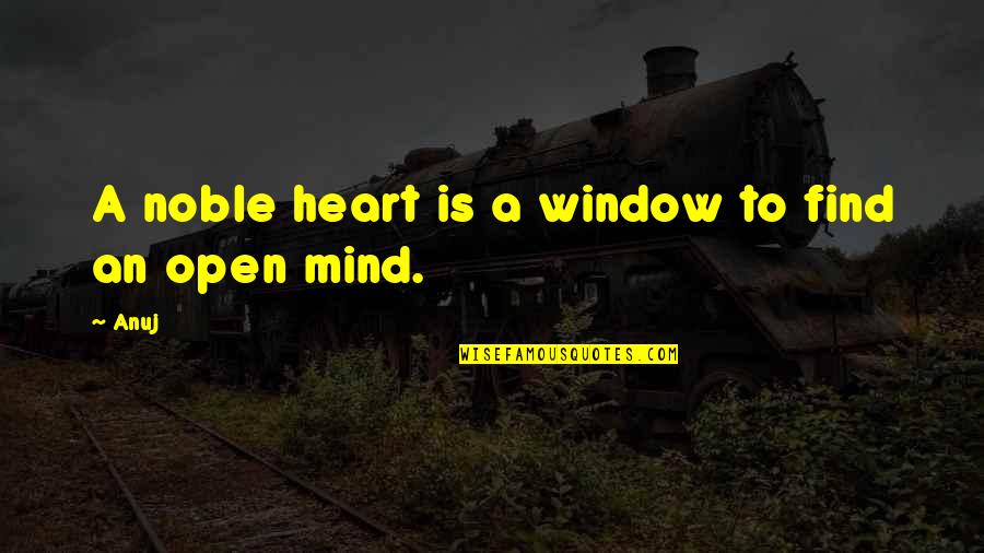 Mazzarella Vero Quotes By Anuj: A noble heart is a window to find