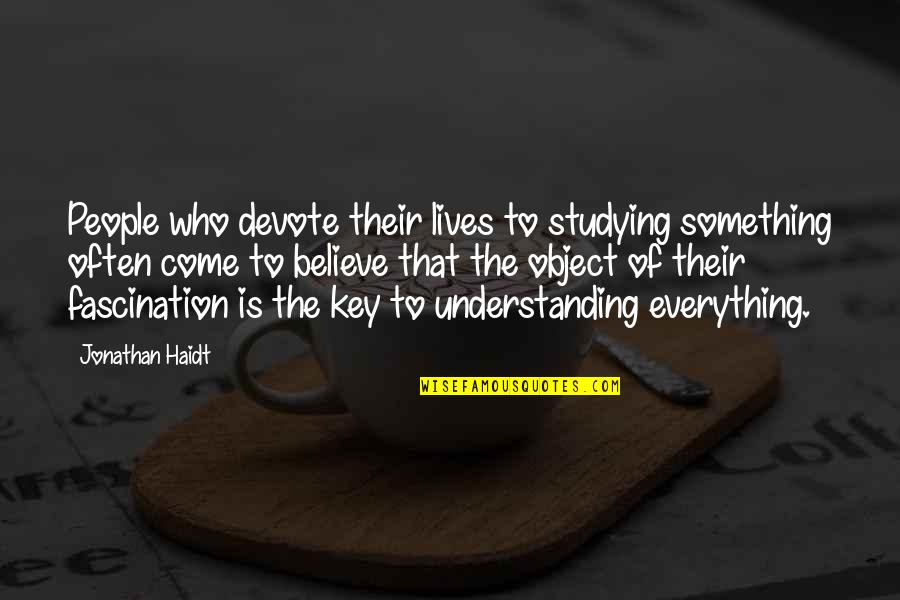Mazzarello Colegio Quotes By Jonathan Haidt: People who devote their lives to studying something