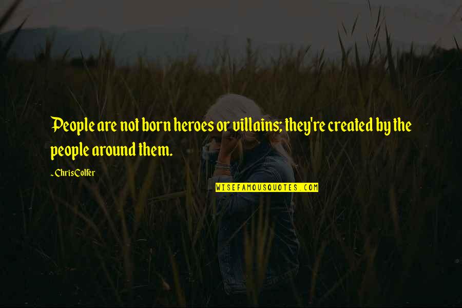 Mazzaritti Quotes By Chris Colfer: People are not born heroes or villains; they're