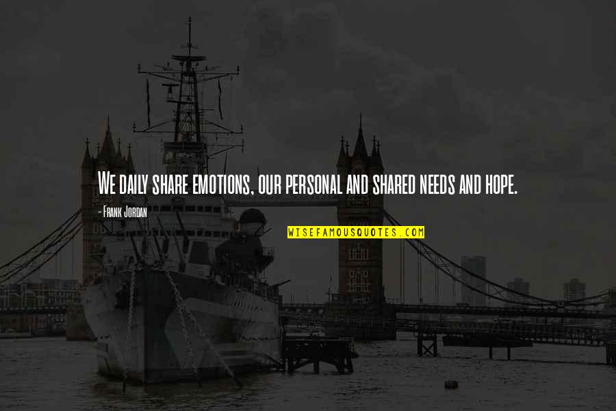Mazzarotti Quotes By Frank Jordan: We daily share emotions, our personal and shared