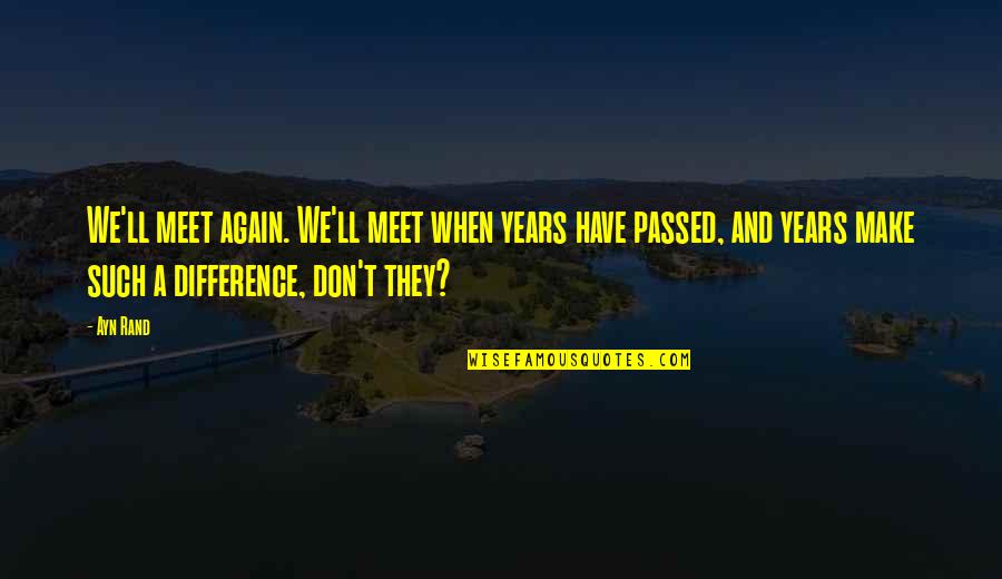 Mazzarrio Quotes By Ayn Rand: We'll meet again. We'll meet when years have Mazzarrio Quotes By Ayn Rand: We'll meet again. We'll meet when years have