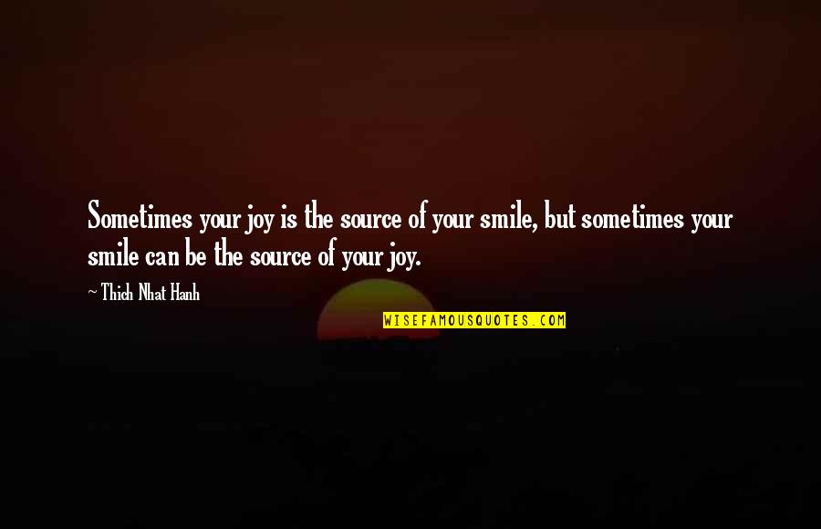 Mazzellas Mountainside Quotes By Thich Nhat Hanh: Sometimes your joy is the source of your Mazzellas Mountainside Quotes By Thich Nhat Hanh: Sometimes your joy is the source of your