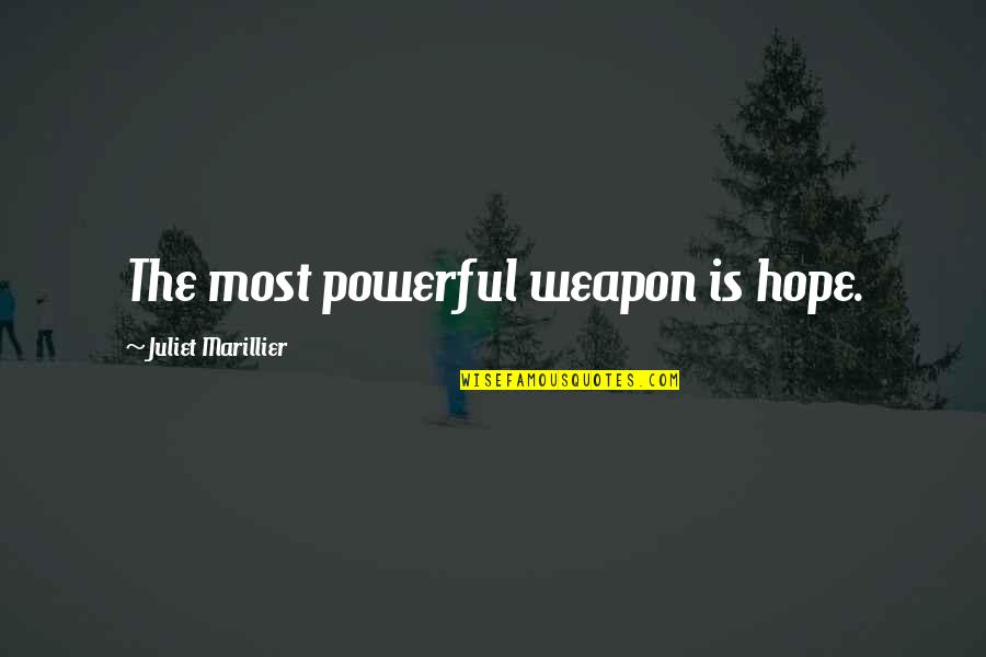 Mazzello John Quotes By Juliet Marillier: The most powerful weapon is hope. Mazzello John Quotes By Juliet Marillier: The most powerful weapon is hope.