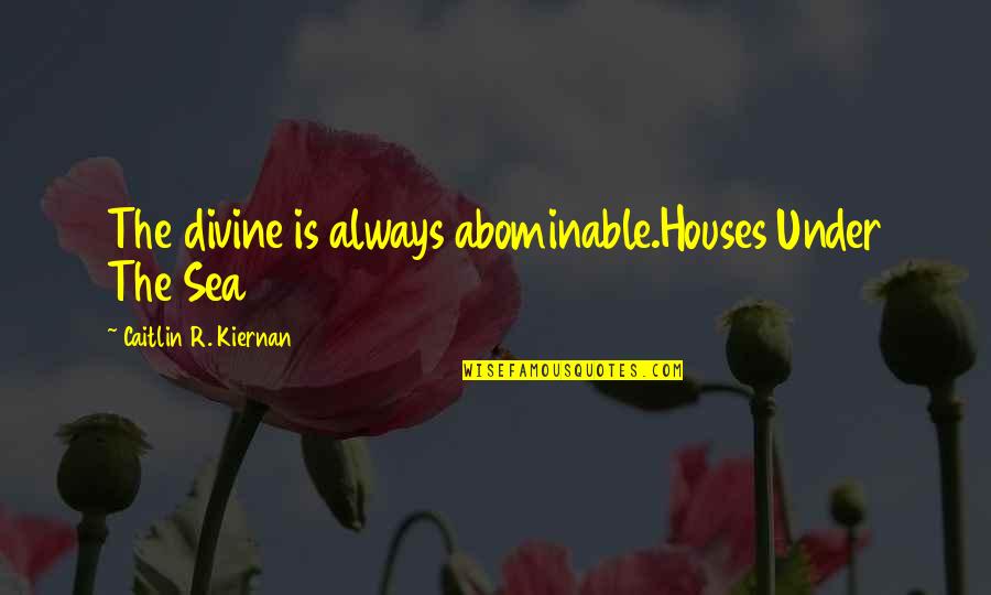 Mazzetti Bakery Quotes By Caitlin R. Kiernan: The divine is always abominable.Houses Under The Sea Mazzetti Bakery Quotes By Caitlin R. Kiernan: The divine is always abominable.Houses Under The Sea