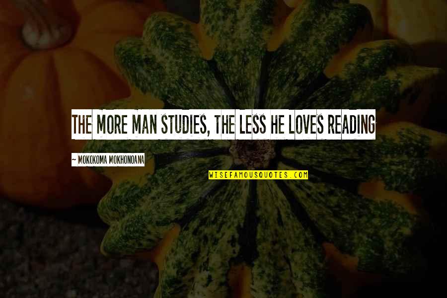 Mazzie Tile Quotes By Mokokoma Mokhonoana: The more man studies, the less he loves Mazzie Tile Quotes By Mokokoma Mokhonoana: The more man studies, the less he loves