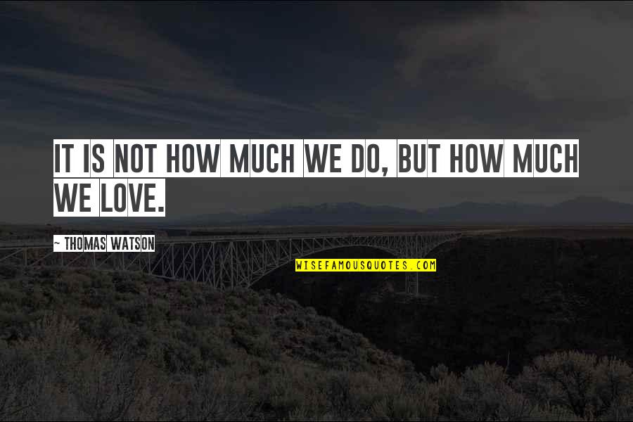 Mazzilli Farm Quotes By Thomas Watson: It is not how much we do, but Mazzilli Farm Quotes By Thomas Watson: It is not how much we do, but